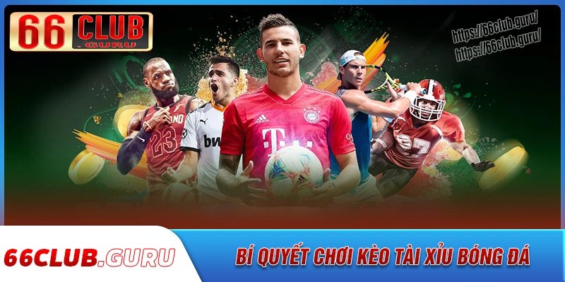 Cách đọc kèo tài xỉu bóng đá 66club dễ hiểu
