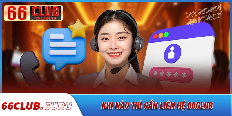 Người chơi cần liên hệ 66club trong tình huống nào?