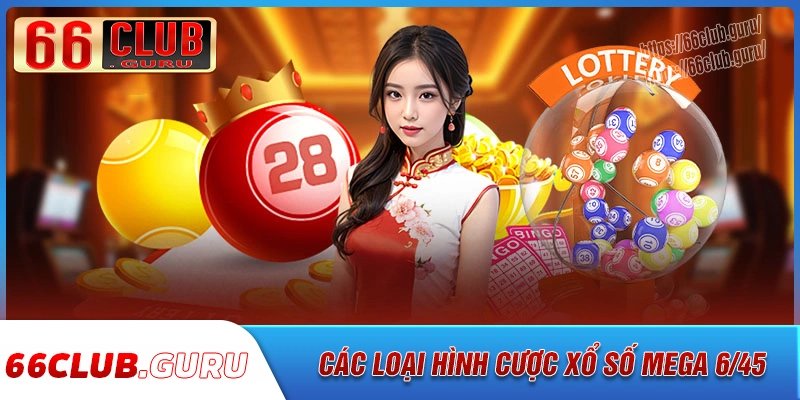 Khám phá các loại hình cược xổ số mega 6/45