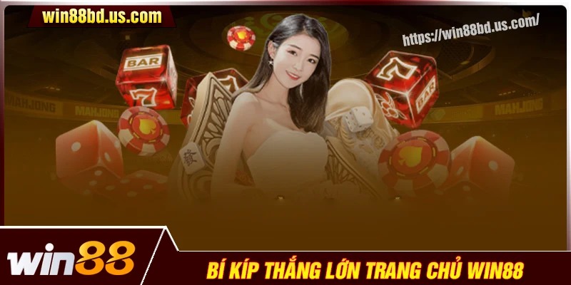 Bí kíp chinh chiến thưởng lớn ở trang chủ Win88