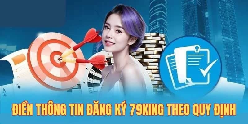 Điền thông tin chuẩn xác khi đăng ký tại 79KING
