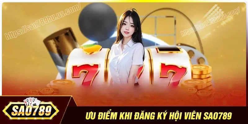Ưu điểm nhiều người lựa chọn đăng ký Sao789 cá cược