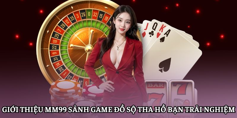 Nhà cái MM99 có kho game đa dạng