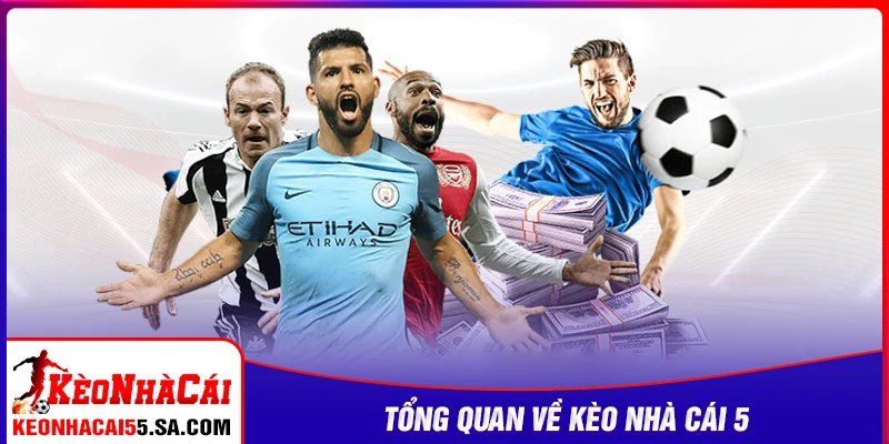 Tổng quan về Kèo nhà cái 5