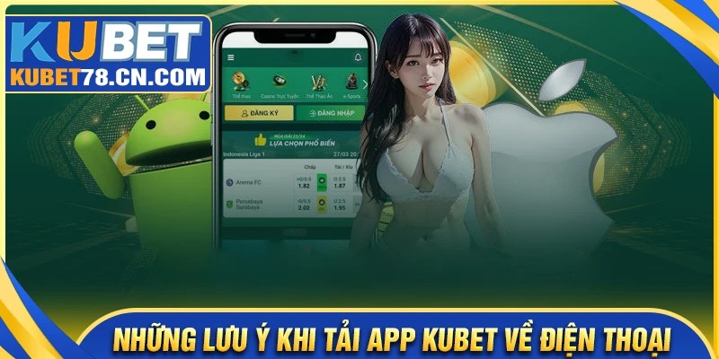 Lưu ý khi tải app Kubet người chơi cần nắm